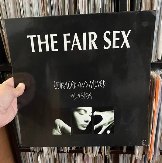 The Fair Sex - Outraged And Moved / Alaska (12")